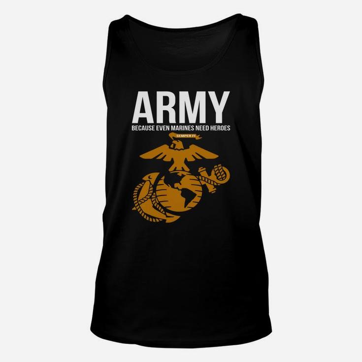 Army Because Even Marines Need Heroes Unisex Tank Top