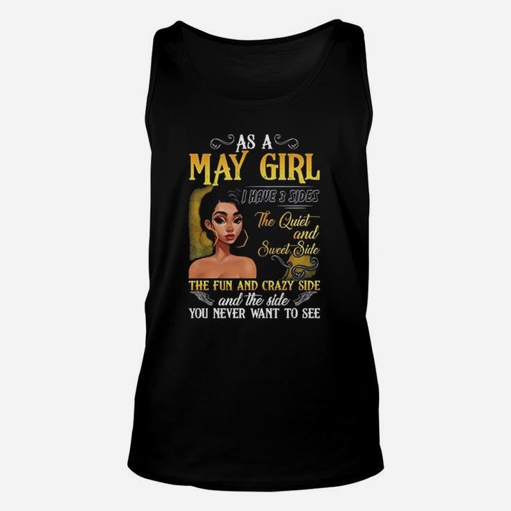 As A May Girl I Have 3 Sides The Quiet And Sweet Side The Fun And Crazy Side And The Side You Never Want To See Unisex Tank Top