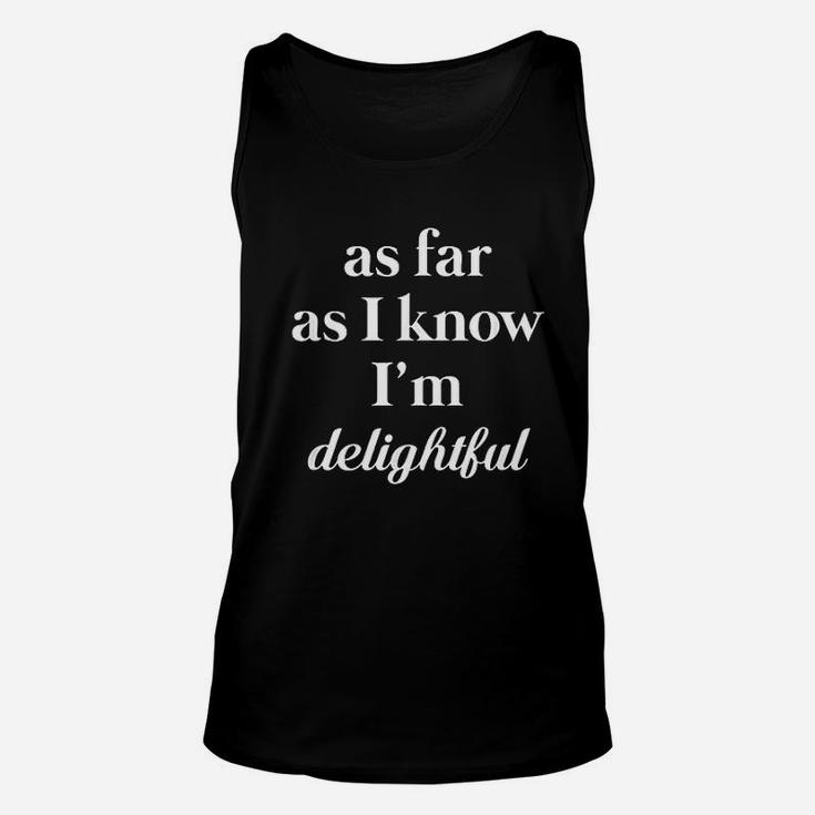 As Far As I Know I Am Delightful Funny Sassy Unisex Tank Top