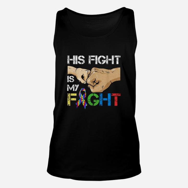 Autism Awareness Day Gift Dad His Fight Is My Fight Autism Shirt Unisex Tank Top