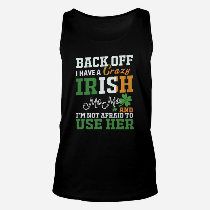 Back Off I Have A Crazy Irish Momo And I Am Not Afraid To Use Her St Patricks Day Funny Saying Unisex Tank Top