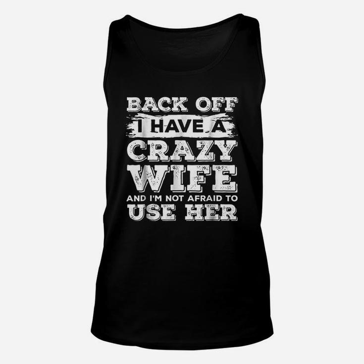Back Off I Have A Crazy Wife And I Am Not Afraid To Use Her Unisex Tank Top