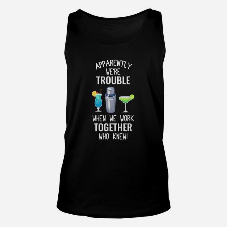 Bartender We Are Trouble When We Work Together Unisex Tank Top