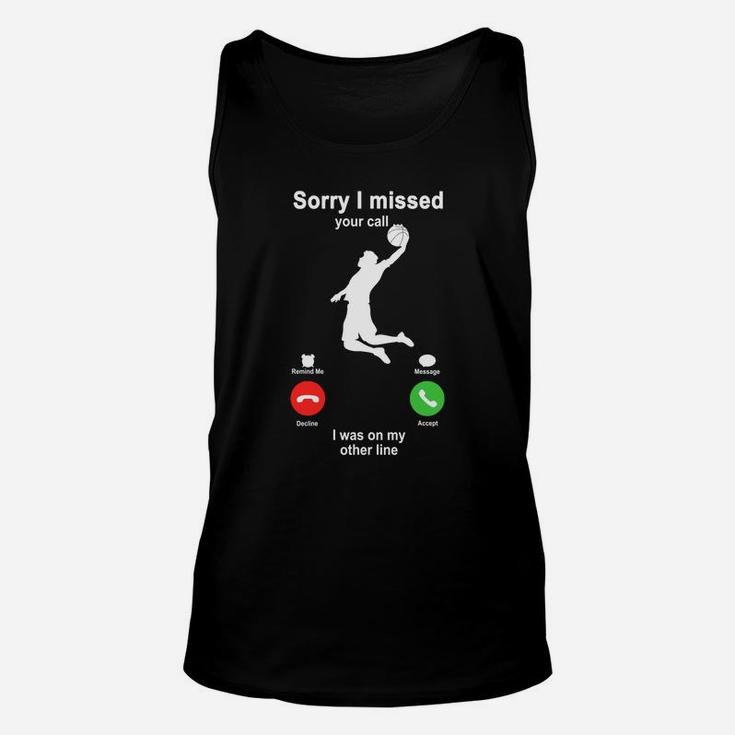 Basketball Sorry I Missed Your Call I Was On My Other Line Funny Sport Lovers Unisex Tank Top