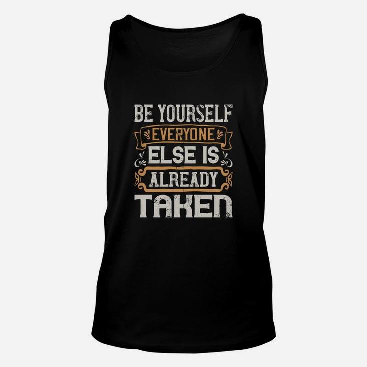 Be Yourself Everyone Else Is Already Taken Unisex Tank Top