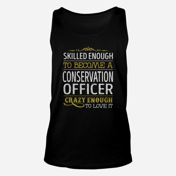 Become A Conservation Officer Crazy Enough Job Title Shirts Unisex Tank Top