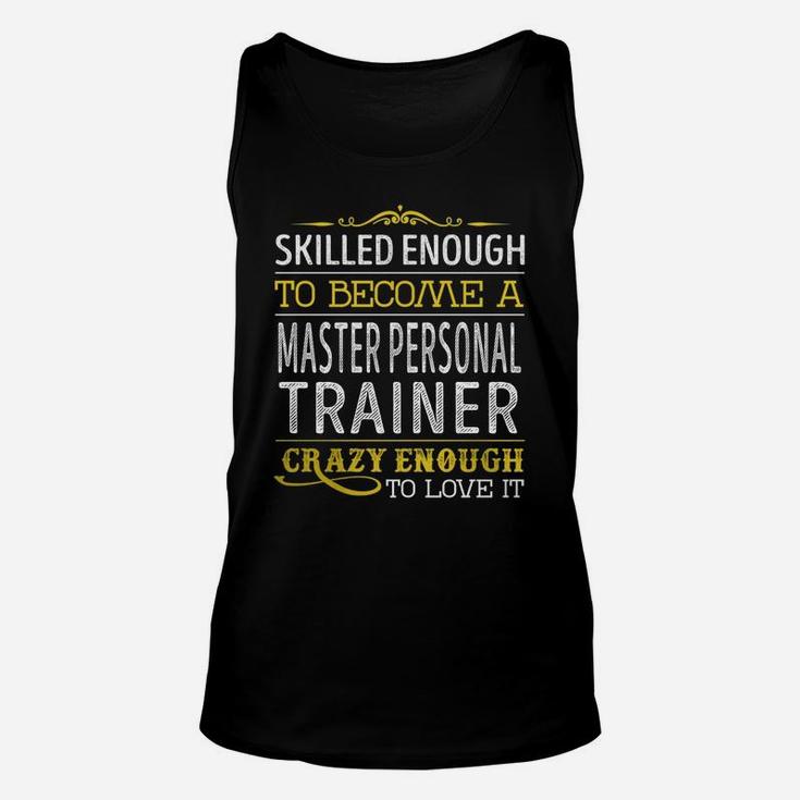 Become A Master Personal Trainer Crazy Enough Job Title Shirts Unisex Tank Top