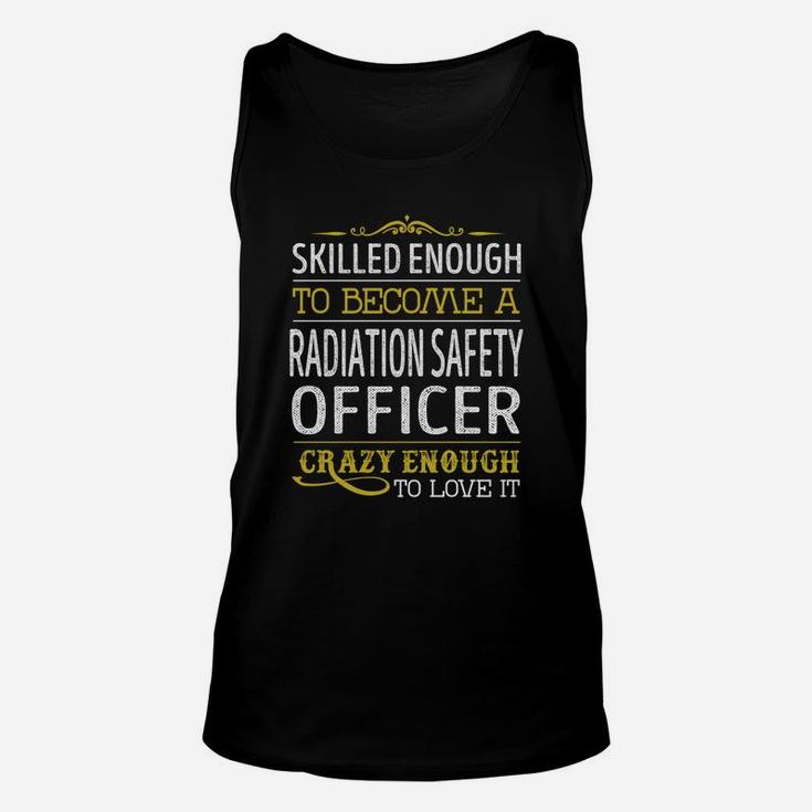 Become A Radiation Safety Officer Crazy Enough Job Title Shirts Unisex Tank Top