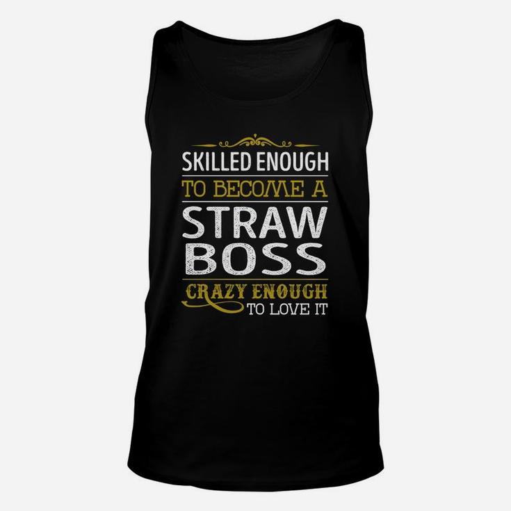 Become A Straw Boss Crazy Enough Job Title Shirts Unisex Tank Top