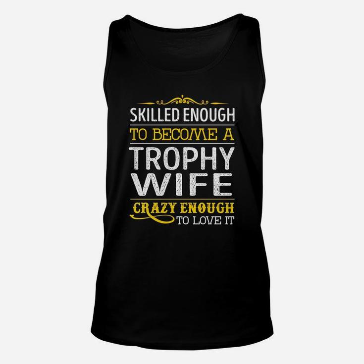 Become A Trophy Wife Crazy Enough Job Title Shirts Unisex Tank Top
