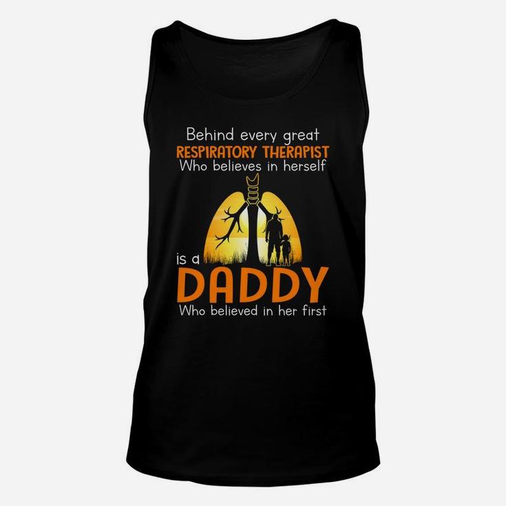 Behind Every Great Respiratory Therapist Who Believes In Herself Is A Daddy Who Believed In Her Firs Unisex Tank Top