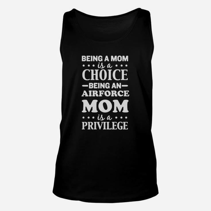 Being A Mom Is A Choice Mom Air Force Is A Privilege Unisex Tank Top