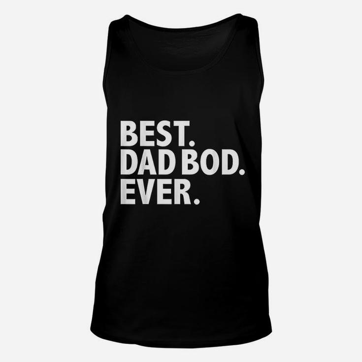 Best Dad Bod Ever Funny Fathers Day Gift Unisex Tank Top