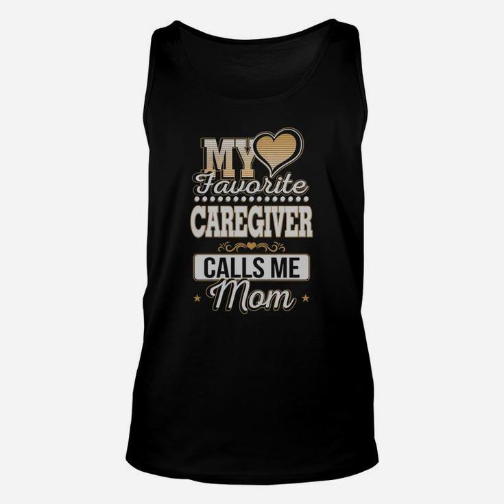 Best Family Jobs Gifts, Funny Works Gifts Ideas My Favorite Caregiver Calls Me Mom Unisex Tank Top