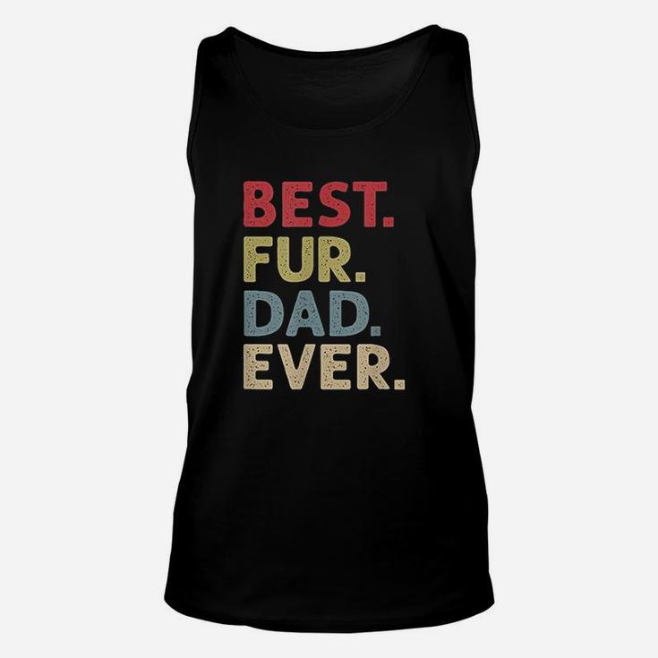 Best Fur Dad Ever Design For Men Cat Daddy Or Dog Father Unisex Tank Top