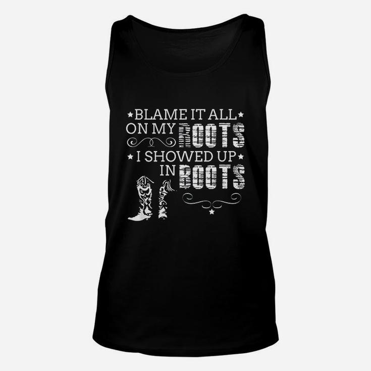 Blame It All On My Roots I Showed Up In Boots Gift Unisex Tank Top