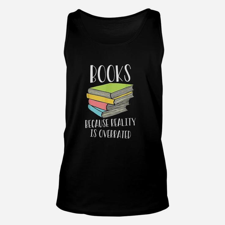 Books Because Reality Is Overrated Unisex Tank Top