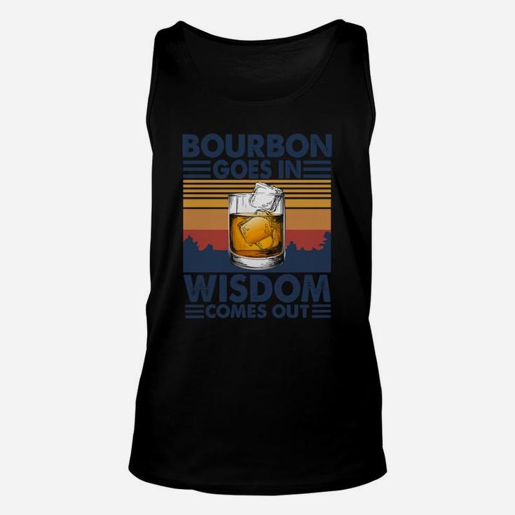 Bourbon Goes In Wisdom Comes Out Unisex Tank Top