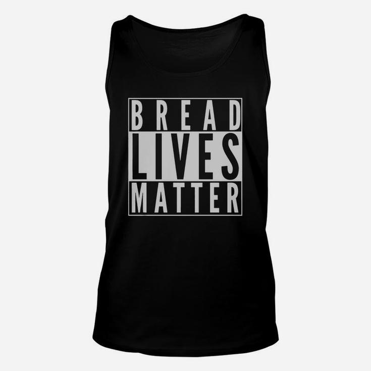 Bread Lives Matter Memes Love Bread Baking Funny T-shirt Unisex Tank Top