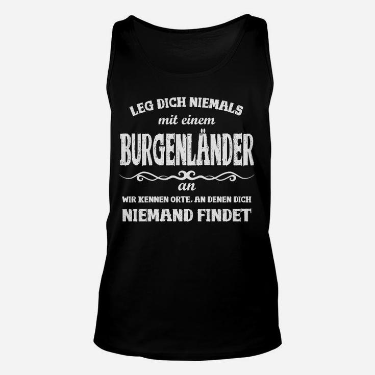 Burgenländer Spruch Unisex TankTop: Leg dich nicht an, wir kennen Orte