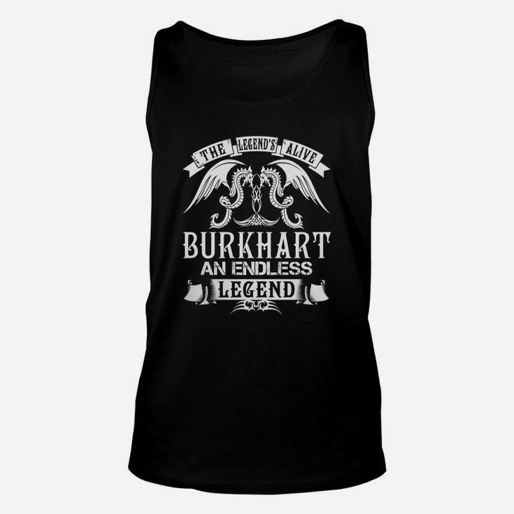 Burkhart Shirts - The Legend Is Alive Burkhart An Endless Legend Name Shirts Unisex Tank Top