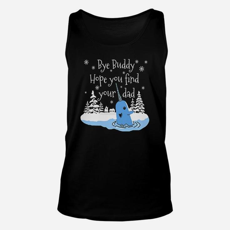 Bye Buddy Hope You Find Your Dad Narwhal Elf Shirt Unisex Tank Top