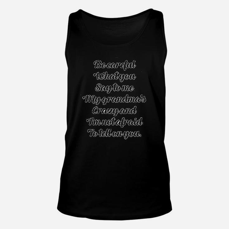 Careful What You Say Me My Grandma's Crazy Funny Style Unisex Tank Top