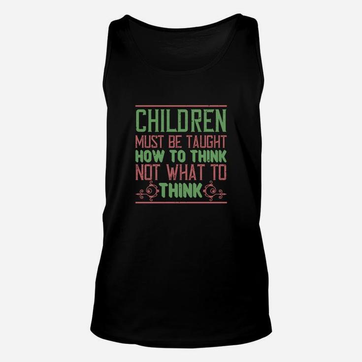 Children Must Be Taught How To Think Not What To Think Unisex Tank Top