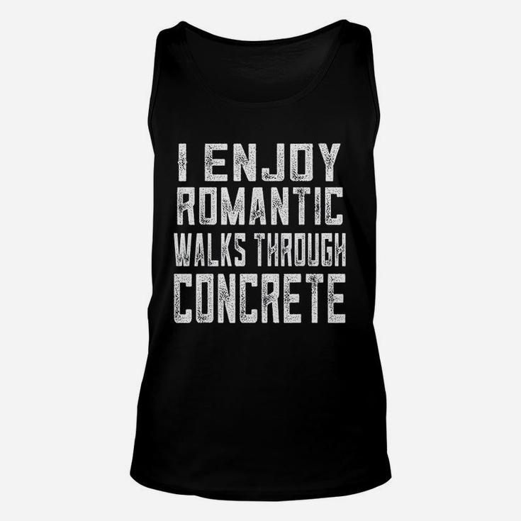 Concrete Worker Gift Funny Romantic Walks Through Concrete Unisex Tank Top