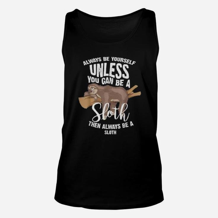 Cute Always Be Yourself Unless You Can Be A Sloth Unisex Tank Top