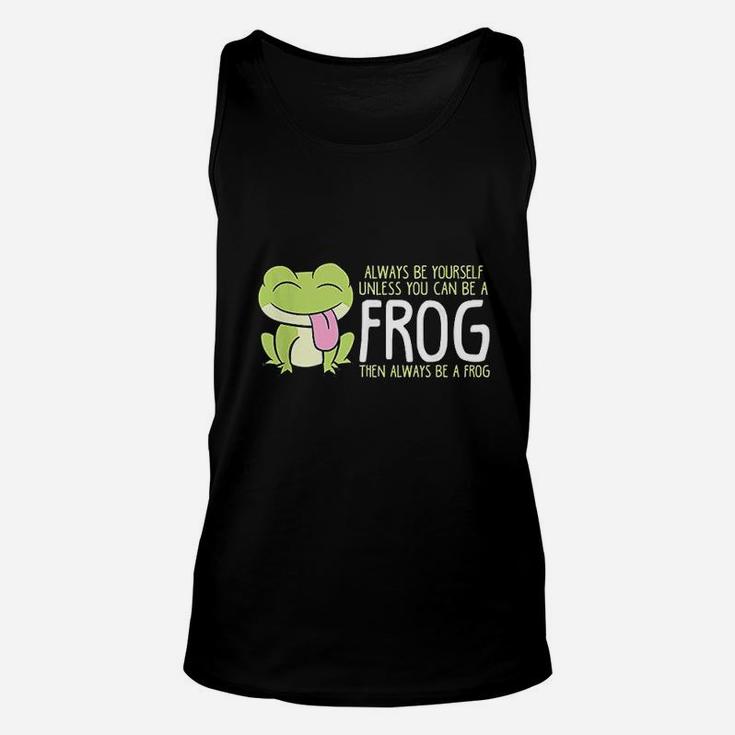 Cute Frog Always Be Yourself Unless You Can Be A Frog Unisex Tank Top