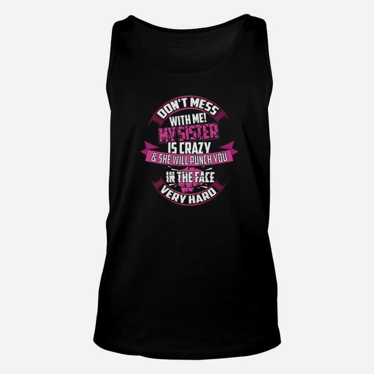 Cute Glam Dont Mess With Me My Sister Is Crazy Gift Unisex Tank Top