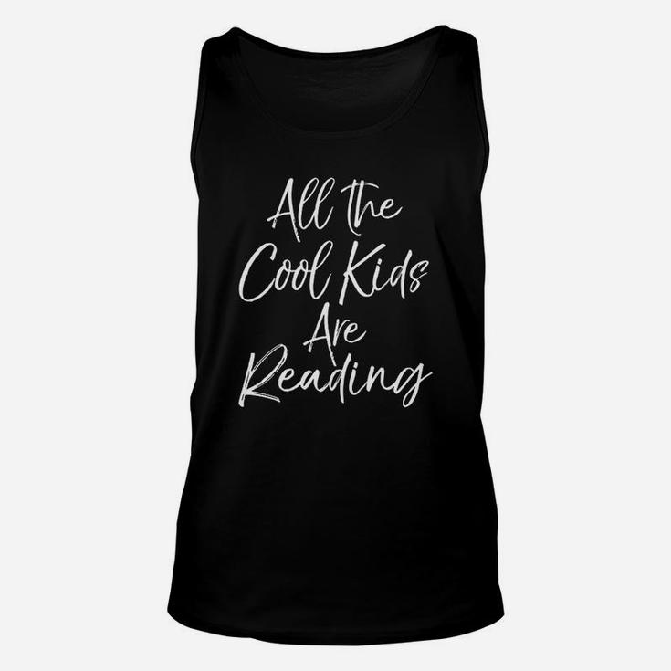 Cute Reader Quote All The Cool Kids Are Reading Unisex Tank Top