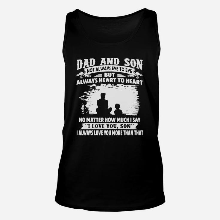 Dad And Son Not Always Eye To Eye But Always Heart To Heart No Matter How Much I Say I Love You Son Unisex Tank Top