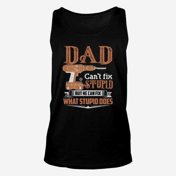 Dad Can't Fix Stupid But He Can Fix What Stupid Does Shirt Unisex Tank Top