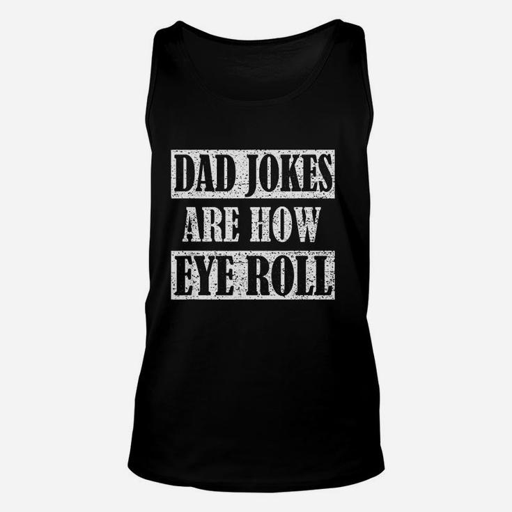 Dad Jokes Are How Eye Roll Shirt Funny Daddy Gift Unisex Tank Top