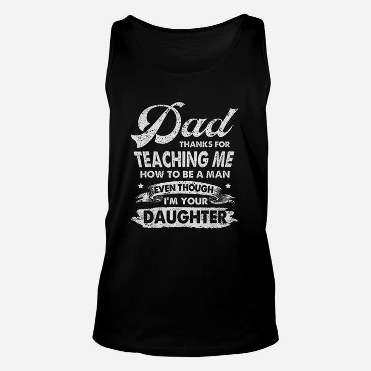 Dad Thanks For Teaching Me How To Be A Man Unisex Tank Top