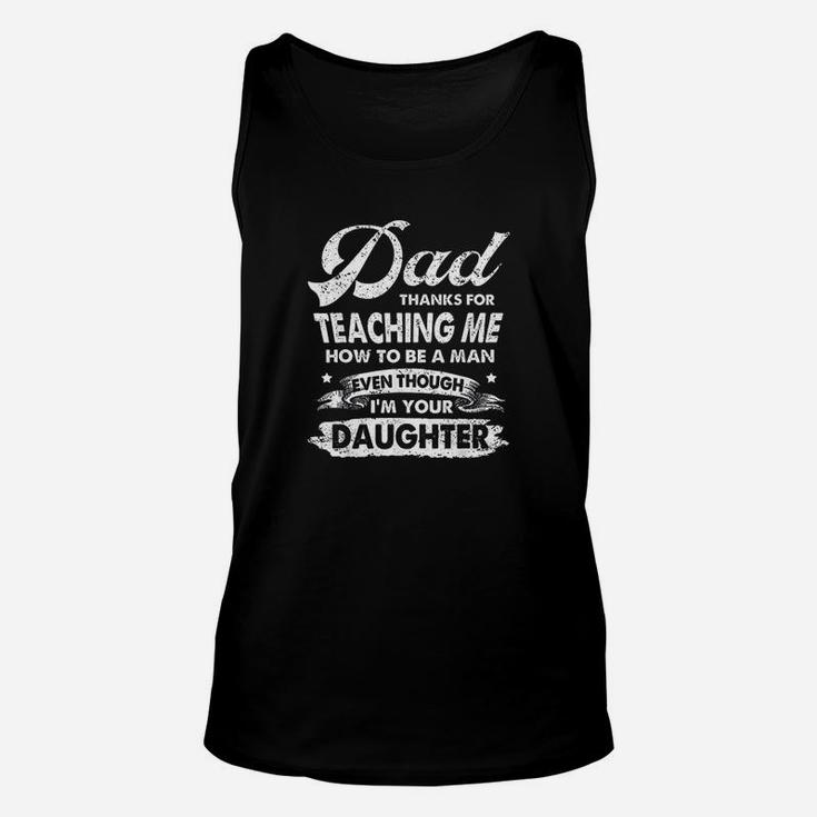 Dad Thanks For Teaching Me How To Be A Man Unisex Tank Top