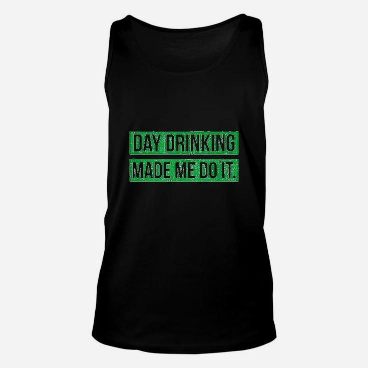Day Drinking Made Me Do It Funny St Patricks Day Unisex Tank Top