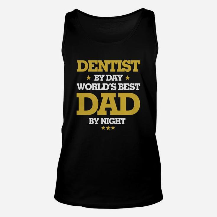 Dentist By Day Worlds Best Dad By Night, Dentist Shirts, DentistShirts, Father Day Shirts Unisex Tank Top