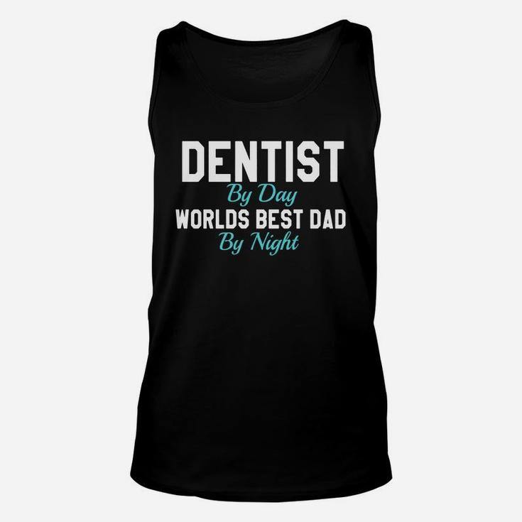 Dentist By Day Worlds Best Dad By Night T-shirt Unisex Tank Top