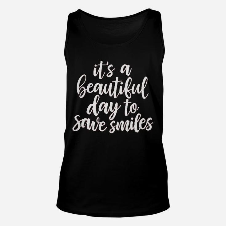 Dentist Hygienis Its A Beautiful Day To Save Smiles Unisex Tank Top