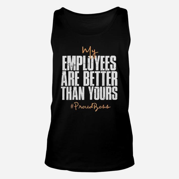 Distressed My Employees Are Better Than Yours Proud Boss Unisex Tank Top