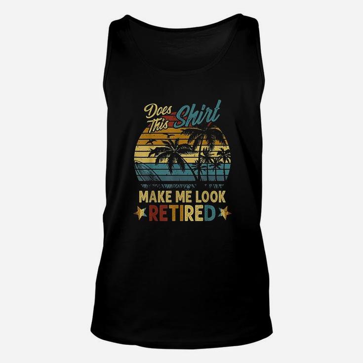 Does This Make Me Look Retired Retirement Gift Unisex Tank Top