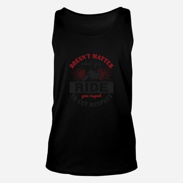 Doesn’t Matter What You Ride Give Respect To Get Respect Unisex Tank Top