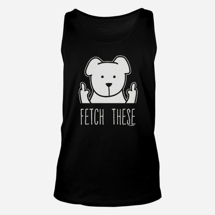 Dog Lovers Gifts Fetch These Dog Middle Finger Unisex Tank Top