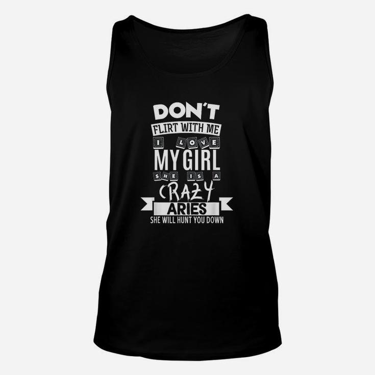 Dont Flirt With Me My Girl Is A Crazy Aries Funny Gift Unisex Tank Top
