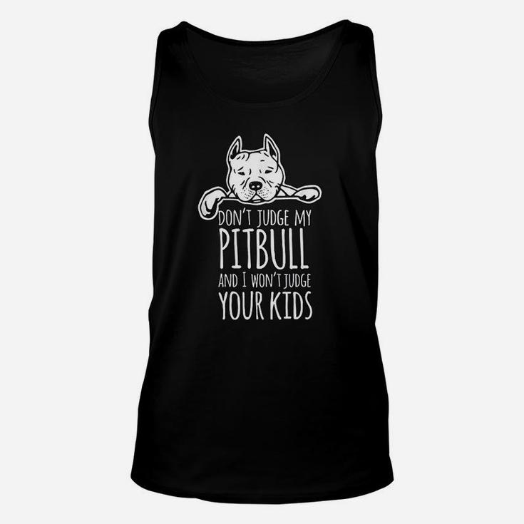 Dont Judge My Pitbull And I Wont Judge Your Kids Unisex Tank Top