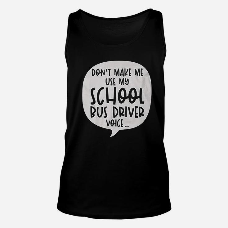 Dont Make Me Use My School Bus Driver Voice Quote Funny Job Unisex Tank Top