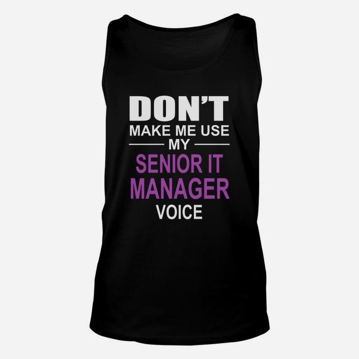 Dont Make Me Use My Senior It Manager Voice Unisex Tank Top